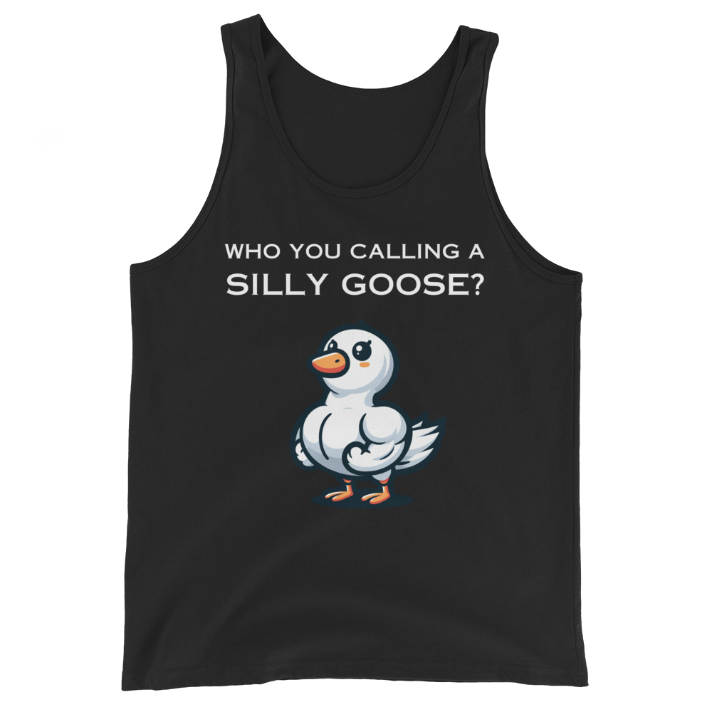 Who You Calling A Silly Goose? - Tank Top