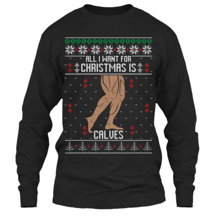 All I Want For Christmas Is Calves - Long Sleeve