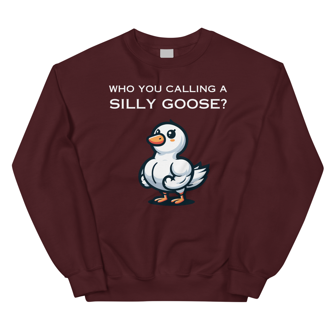 Who You Calling A Silly Goose? - Sweatshirt