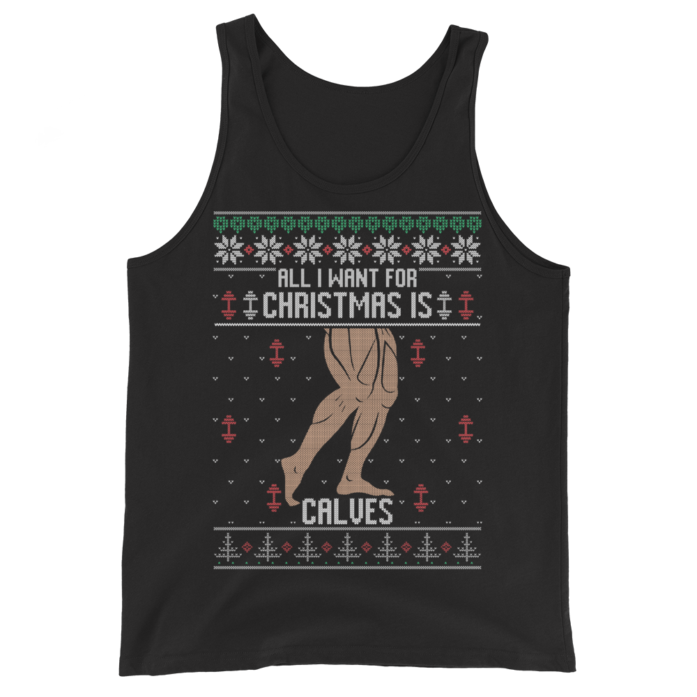 All I Want For Christmas Is Calves - Tank Top