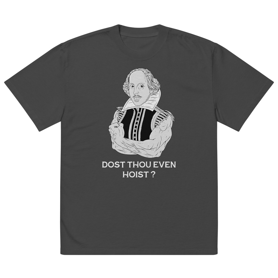 Dost Thou Even Hoist? - Oversized T-Shirt