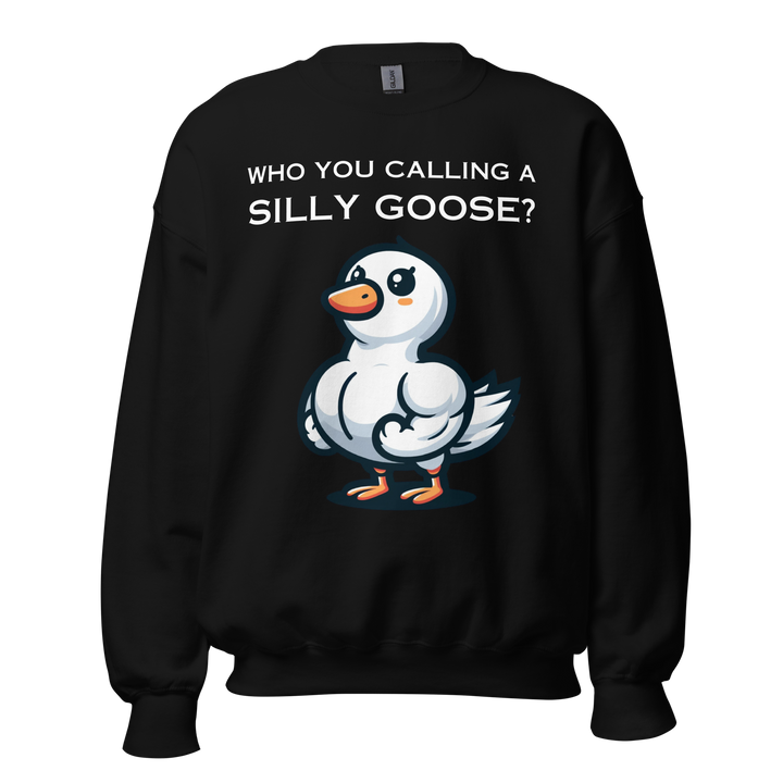 Who you calling a silly goose? (it's me) Sweatshirt