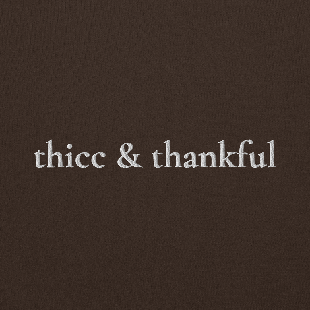 Thicc & Thankful - Embroidered Sweatshirt