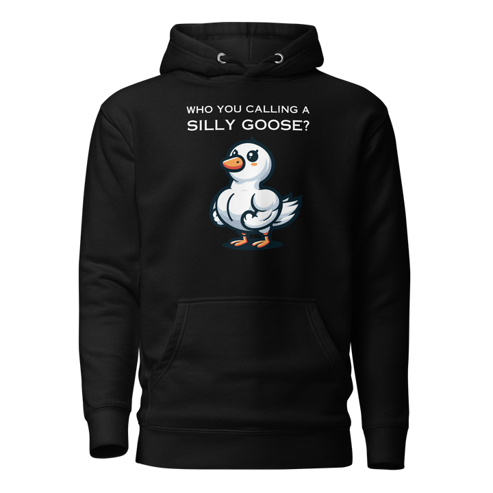 Who You Calling A Silly Goose? - Hoodie