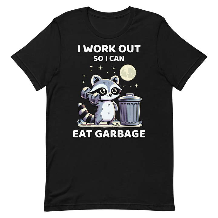 I Work Out So I Can Eat Garbage - T-Shirt