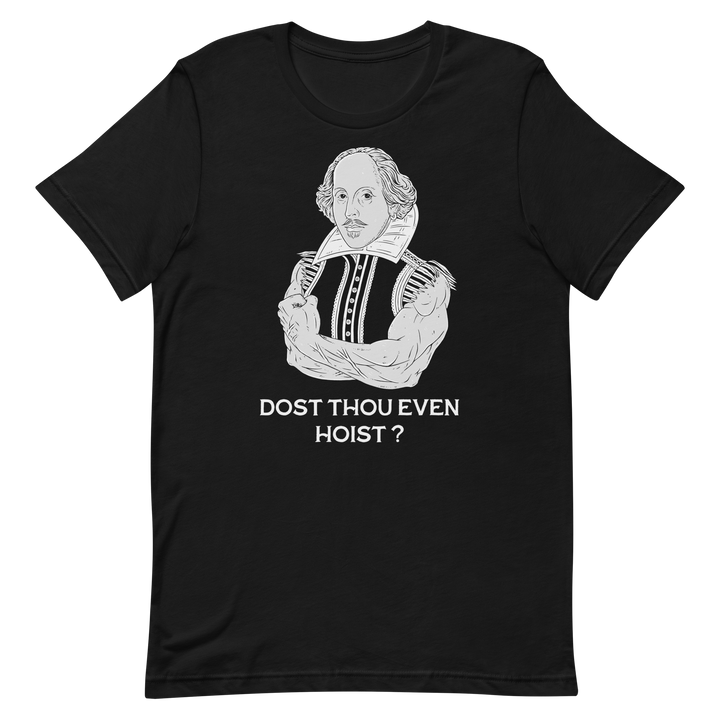Dost Thou Even Hoist? - T-Shirt