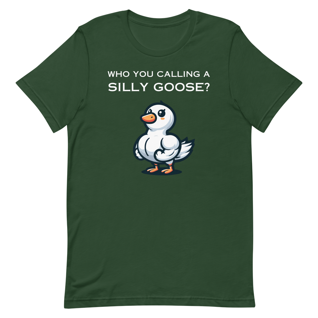 Who You Calling A Silly Goose? - T-Shirt