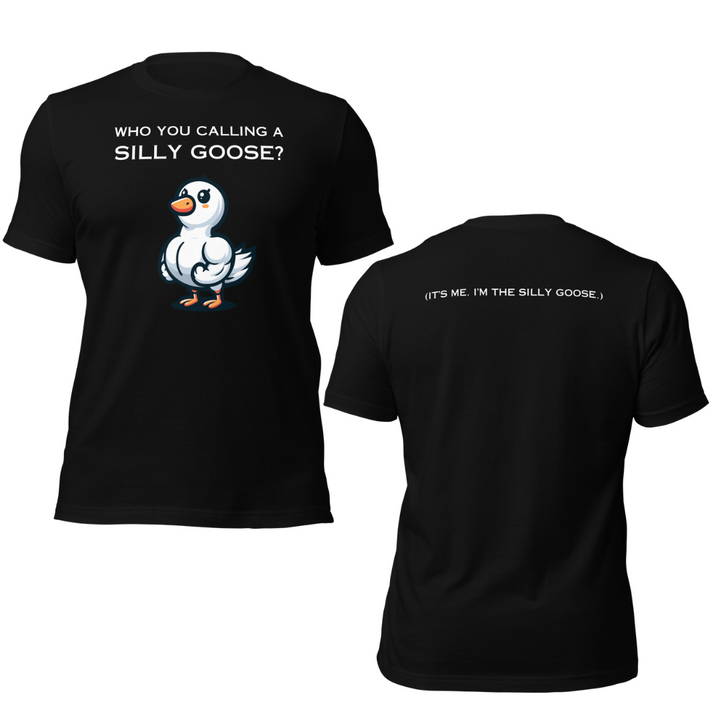 Who You Calling A Silly Goose? - Front & Back Print T-Shirt